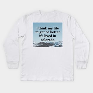 I think my life might be better if I lived in Colorado - Renee Rapp - Everything to Everyone Kids Long Sleeve T-Shirt